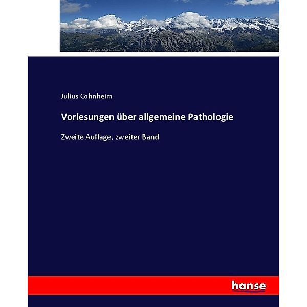 Vorlesungen über allgemeine Pathologie, Julius Cohnheim