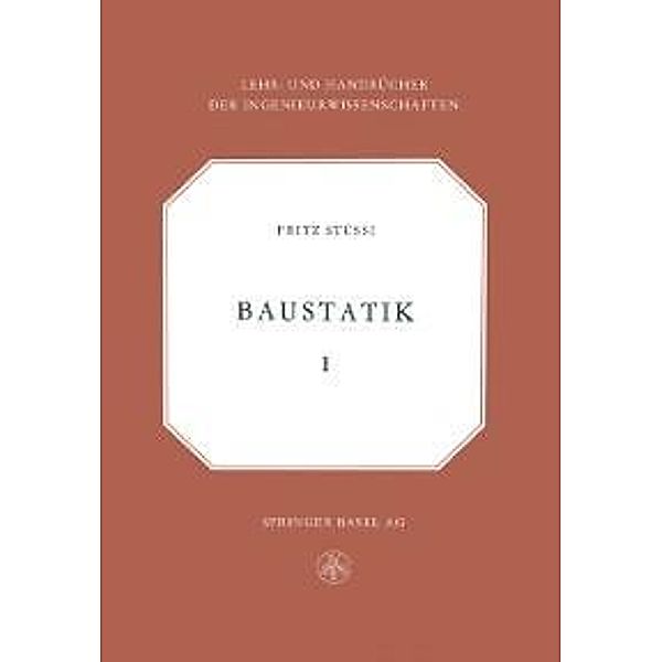 Vorlesungen über Baustatik / Lehr- und Handbücher der Ingenieurwissenschaften Bd.1, Fritz Stussi