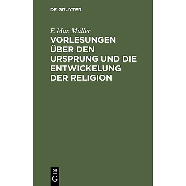 Vorlesungen über den Ursprung und die Entwickelung der Religion, F. Max Müller