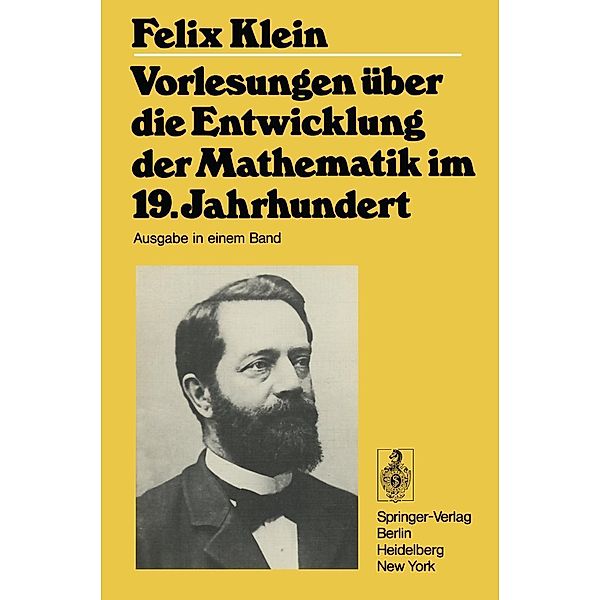 Vorlesungen über die Entwicklung der Mathematik im 19. Jahrhundert / Grundlehren der mathematischen Wissenschaften Bd.24/25, Felix Klein