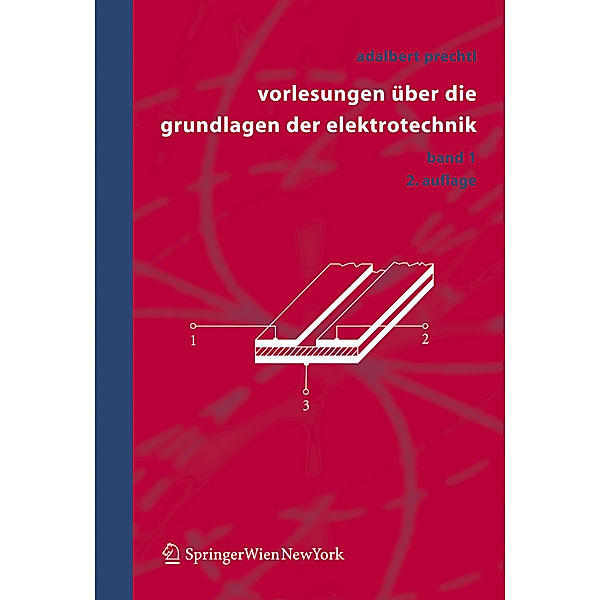 Vorlesungen über die Grundlagen der Elektrotechnik.Bd.1, Adalbert Prechtl