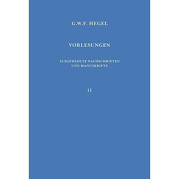 Vorlesungen über die Logik und Metaphysik / Vorlesungen. Ausgewählte Nachschriften und Manuskripte Bd.11, Georg Wilhelm Friedrich Hegel