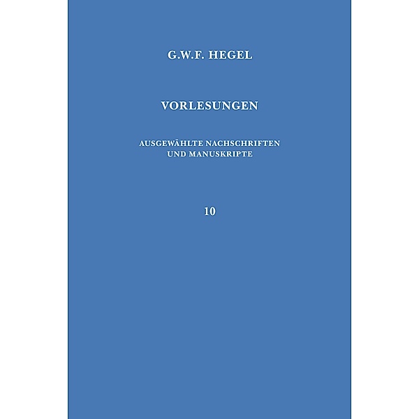 Vorlesungen über die Logik / Vorlesungen. Ausgewählte Nachschriften und Manuskripte Bd.10, Georg Wilhelm Friedrich Hegel