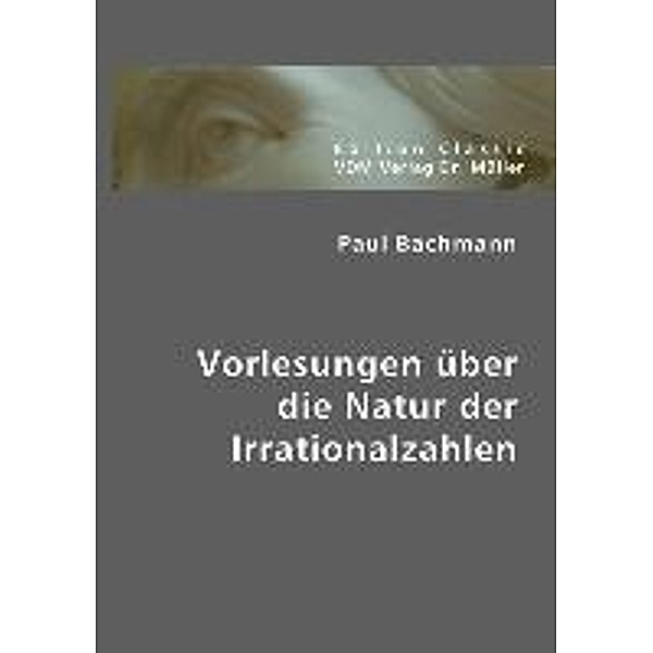 Vorlesungen über die Natur der Irrationalzahlen, Paul Bachmann
