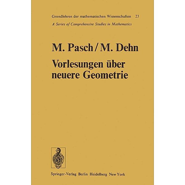 Vorlesungen über die neuere Geometrie / Grundlehren der mathematischen Wissenschaften Bd.23, Moritz Pasch