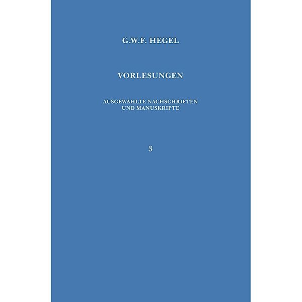 Vorlesungen über die Philosophie der Religion. Teil 1 / Vorlesungen. Ausgewählte Nachschriften und Manuskripte Bd.3, Georg Wilhelm Friedrich Hegel