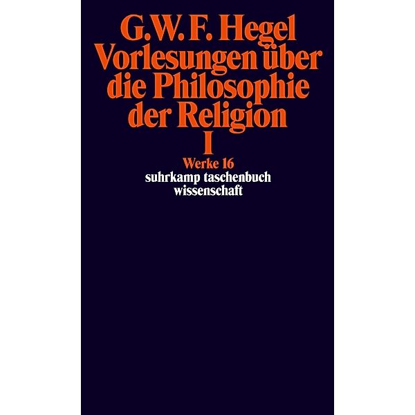 Vorlesungen über die Philosophie der Religion.Tl.1, Georg Wilhelm Friedrich Hegel