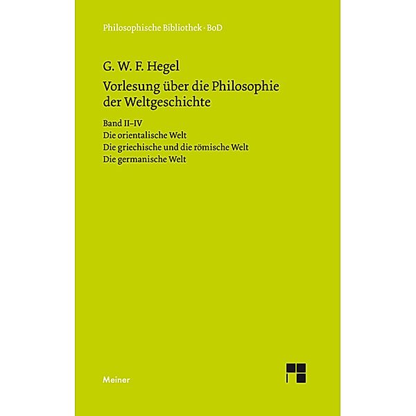 Vorlesungen über die Philosophie der Weltgeschichte. Band II-IV / Philosophische Bibliothek, Georg Wilhelm Friedrich Hegel