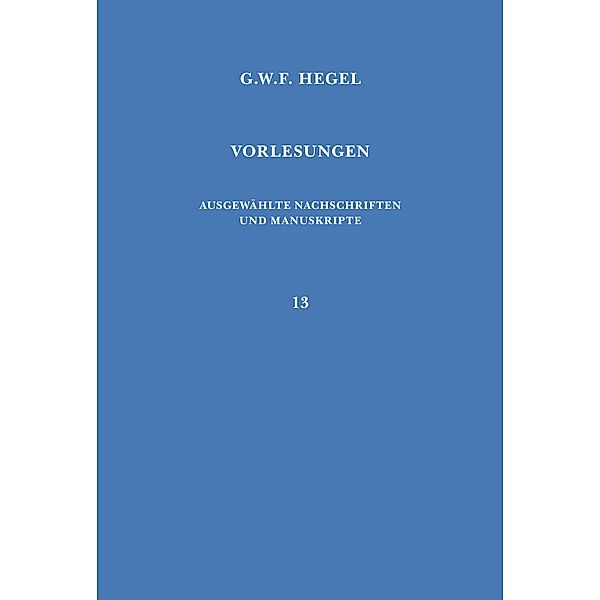 Vorlesungen über die Philosophie des Geistes / Vorlesungen. Ausgewählte Nachschriften und Manuskripte Bd.13, Georg Wilhelm Friedrich Hegel