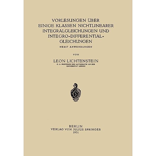 Vorlesungen über einige Klassen Nichtlinearer Integralgleichungen und Integro-Differentialgleichungen, Leon Lichtenstein