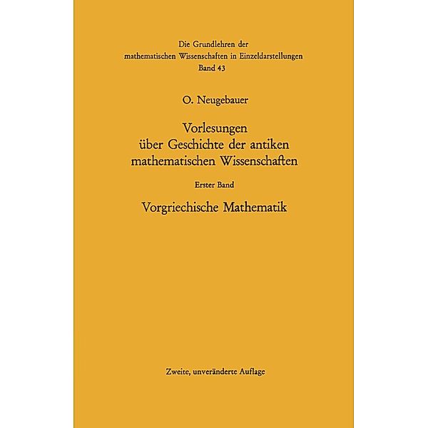 Vorlesungen über Geschichte der antiken mathematischen Wissenschaften / Grundlehren der mathematischen Wissenschaften Bd.43, Otto Neugebauer