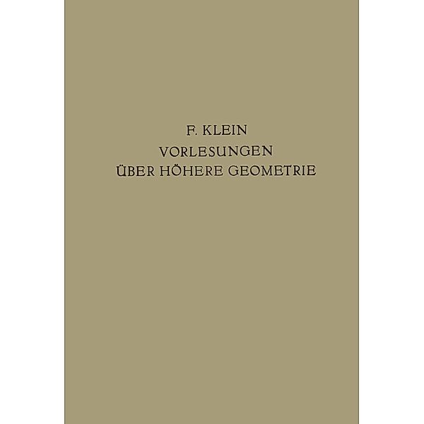 Vorlesungen Über Höhere Geometrie / Grundlehren der mathematischen Wissenschaften Bd.22, Felix Klein