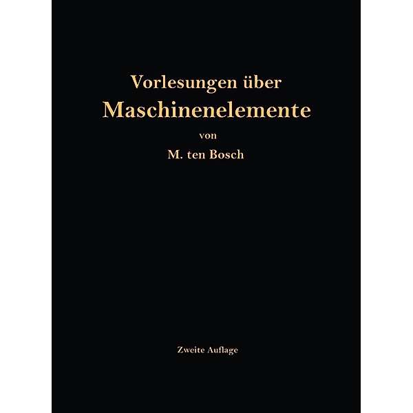 Vorlesungen über Maschinenelemente, M. Ten Bosch