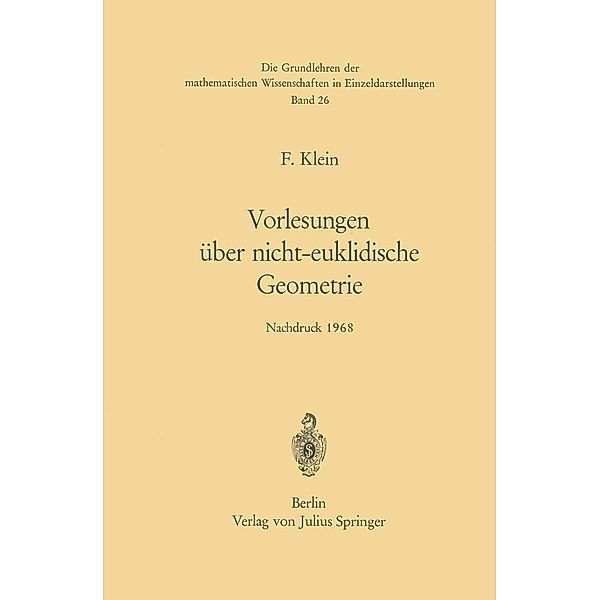 Vorlesungen über Nicht-Euklidische Geometrie / Grundlehren der mathematischen Wissenschaften Bd.26, Felix Klein