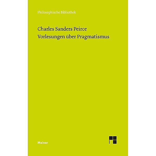 Vorlesungen über Pragmatismus / Philosophische Bibliothek Bd.435, Charles Sanders Peirce