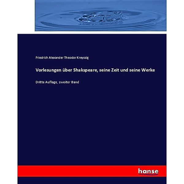 Vorlesungen über Shakspeare, seine Zeit und seine Werke, Friedrich Alexander Theodor Kreyssig