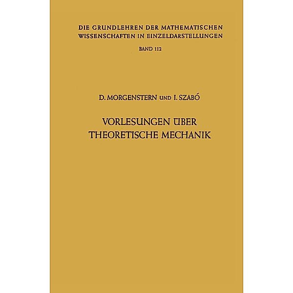 Vorlesungen Über Theoretische Mechanik / Grundlehren der mathematischen Wissenschaften Bd.112, Dietrich Morgenstern, Istvan Szabo