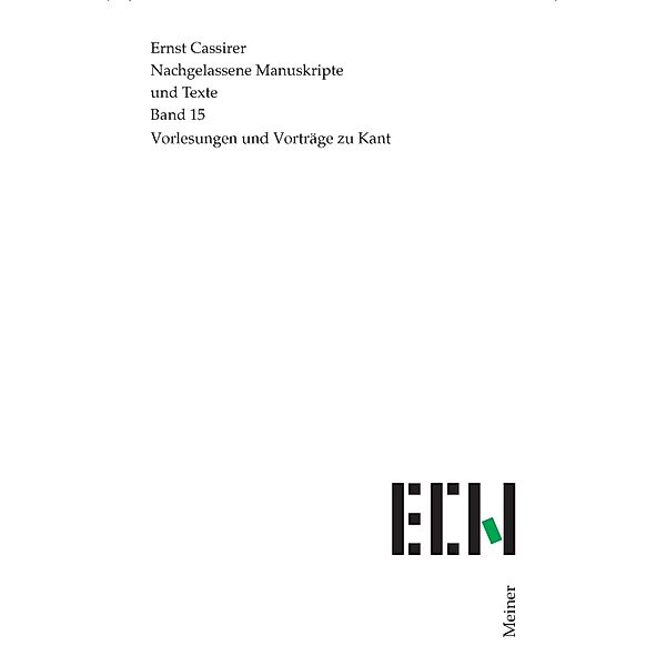 Vorlesungen und Vorträge zu Kant / Ernst Cassirer, Nachgelassene Manuskripte und Texte Bd.15, Ernst Cassirer