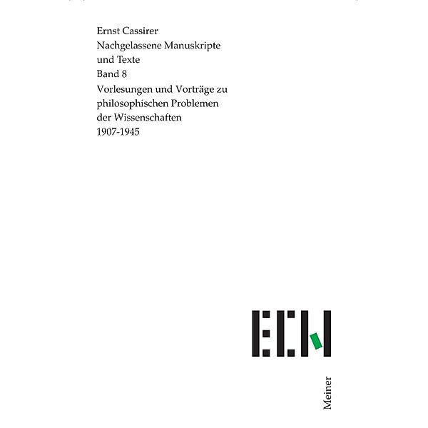 Vorlesungen und Vorträge zu philosophischen Problemen der Wissenschaften / Ernst Cassirer, Nachgelassene Manuskripte und Texte Bd.8, Ernst Cassirer