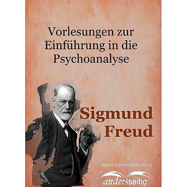 Vorlesungen zur Einführung in die Psychoanalyse / Sigmund-Freud-Reihe, Sigmund Freud