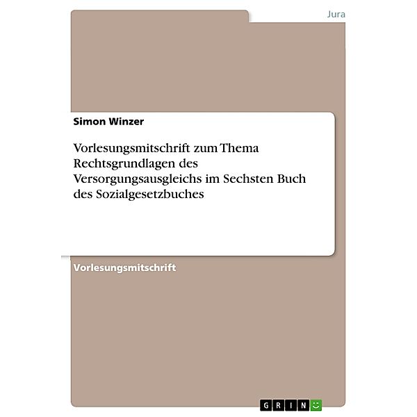 Vorlesungsmitschrift zum Thema Rechtsgrundlagen des Versorgungsausgleichs im Sechsten Buch des Sozialgesetzbuches, Simon Winzer