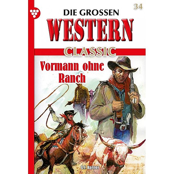 Vormann ohne Ranch / Die großen Western Classic Bd.34, G. F. Barner