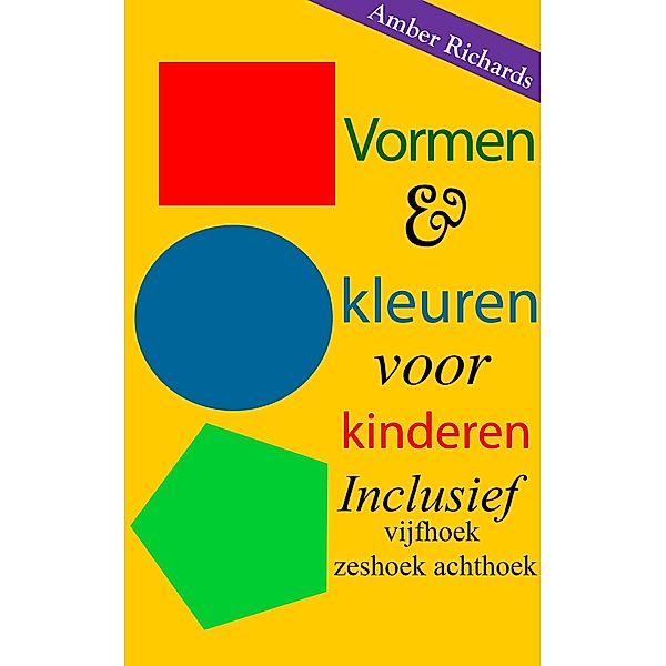 Vormen & kleuren voor kinderen: Inclusief vijfhoek zeshoek achthoek, Amber Richards