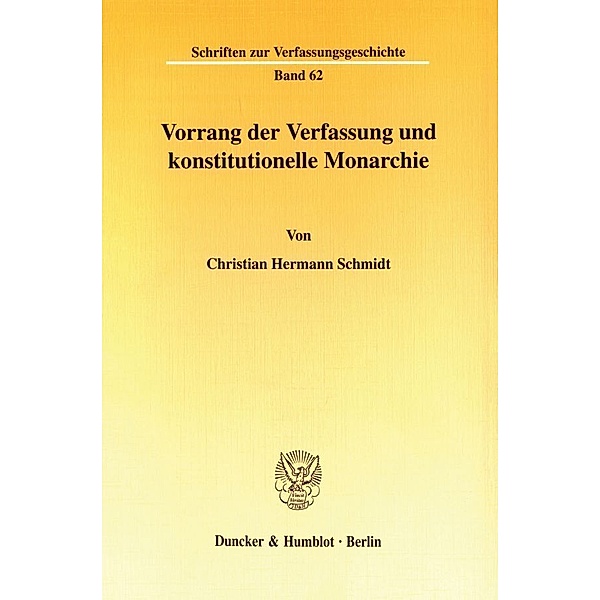 Vorrang der Verfassung und konstitutionelle Monarchie., Christian Hermann Schmidt