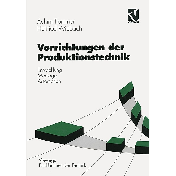Vorrichtungen der Produktionstechnik / Viewegs Fachbücher der Technik, Achim Trummer, Helfried Wiebach