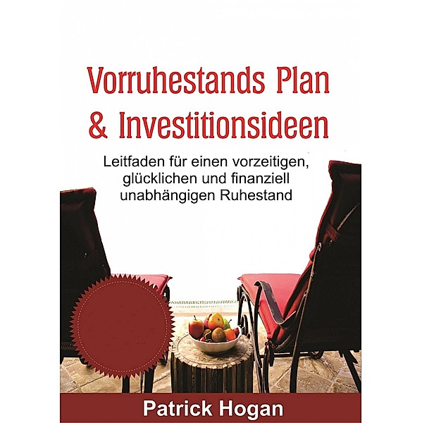 Vorruhestands Plan  & Investitionsideen (Financial Investments) / Financial Investments, Patrick Hogan