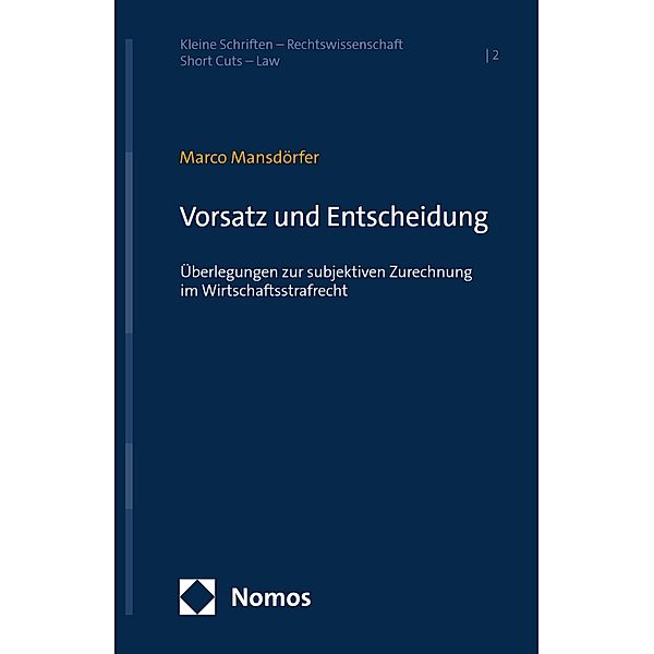 Vorsatz und Entscheidung / Kleine Schriften - Rechtswissenschaft | Short Cuts - Law Bd.2, Marco Mansdörfer