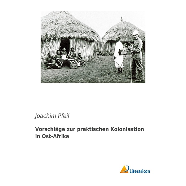 Vorschläge zur praktischen Kolonisation in Ost-Afrika, Joachim Pfeil