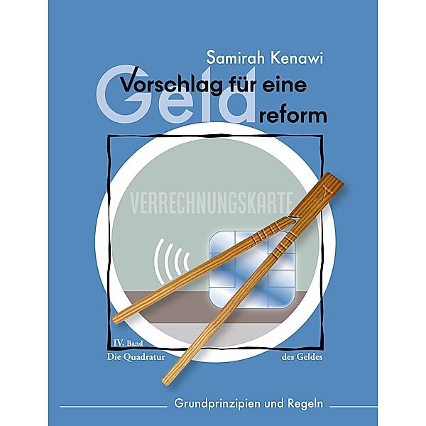 Vorschlag für eine Geldreform / Die Quadratur des Geldes Bd.4, Samirah Kenawi