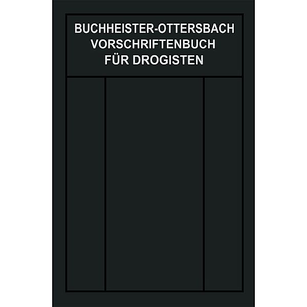 Vorschriftenbuch für Drogisten, Gustav Adolf Buchheister, Georg Ottersbach