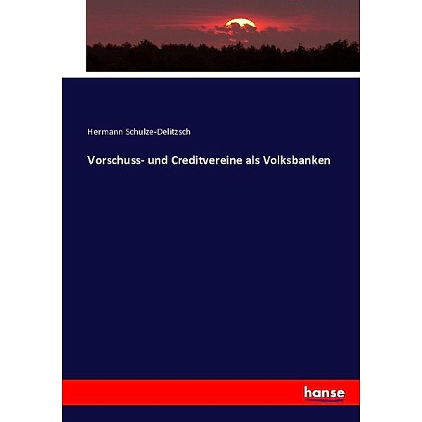 Vorschuss- und Creditvereine als Volksbanken, Hermann Schulze-Delitzsch