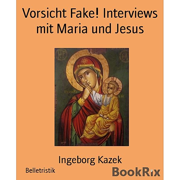 Vorsicht Fake! Interviews mit Maria und Jesus, Ingeborg Kazek