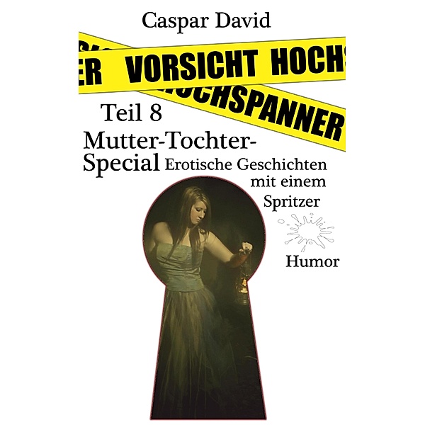 Vorsicht Hochspanner / Erotische Erzählungen Bd.8, Caspar David