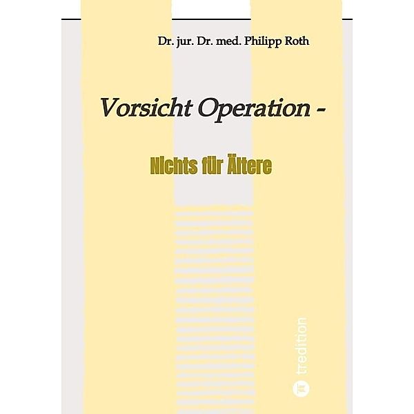 Vorsicht Operation, Dr. jur. Dr. med. Philipp Roth