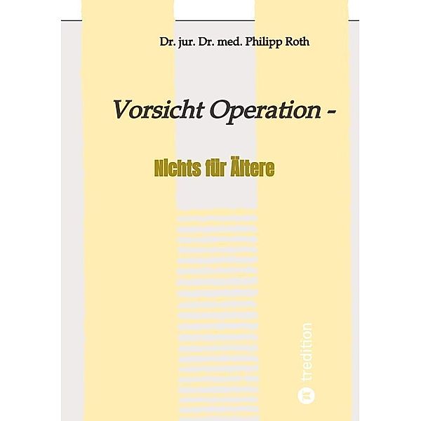 Vorsicht Operation, Dr. jur. Dr. med. Philipp Roth
