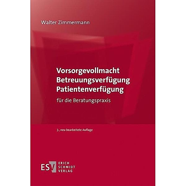 Vorsorgevollmacht - Betreuungsverfügung - Patientenverfügung, Walter Zimmermann