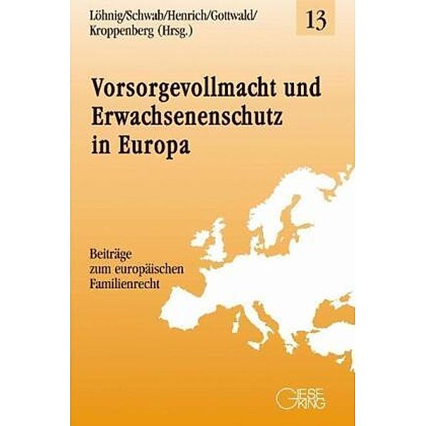 Vorsorgevollmacht und Erwachsenenschutz in Europa, Martin Löhnig, Dieter Schwab, Dieter Henrich, Peter Gottwald, Inge Kroppenberg