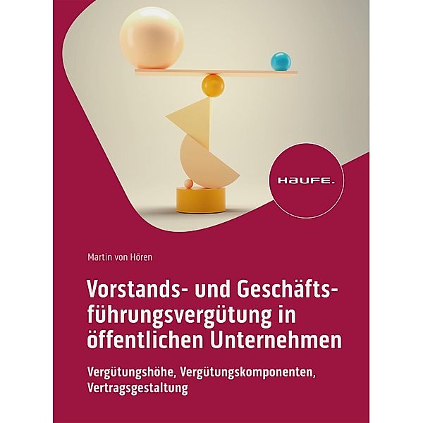 Vorstands- und Geschäftsführungsvergütung in öffentlichen Unternehmen / Haufe Fachbuch, Martin von Hören
