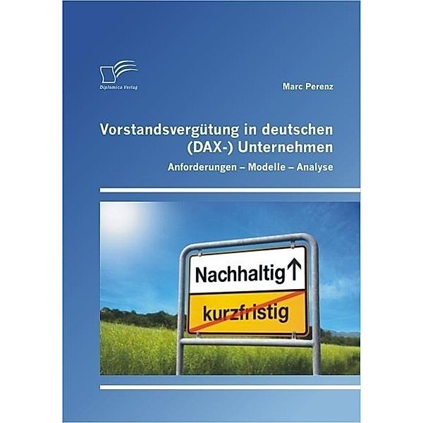 Vorstandsvergütung in deutschen (DAX-) Unternehmen: Anforderungen - Modelle - Analyse, Marc Perenz