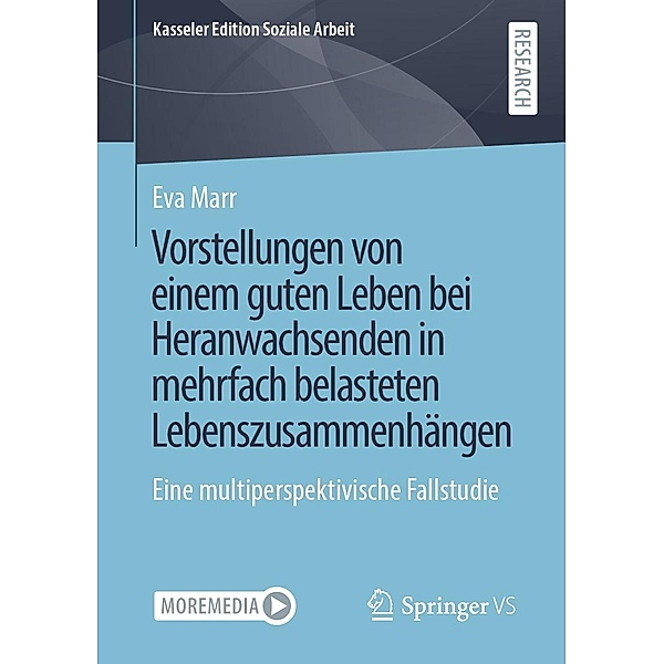 Vorstellungen von einem guten Leben bei Heranwachsenden in mehrfach belasteten Lebenszusammenhängen / Kasseler Edition Soziale Arbeit Bd.24, Eva Marr