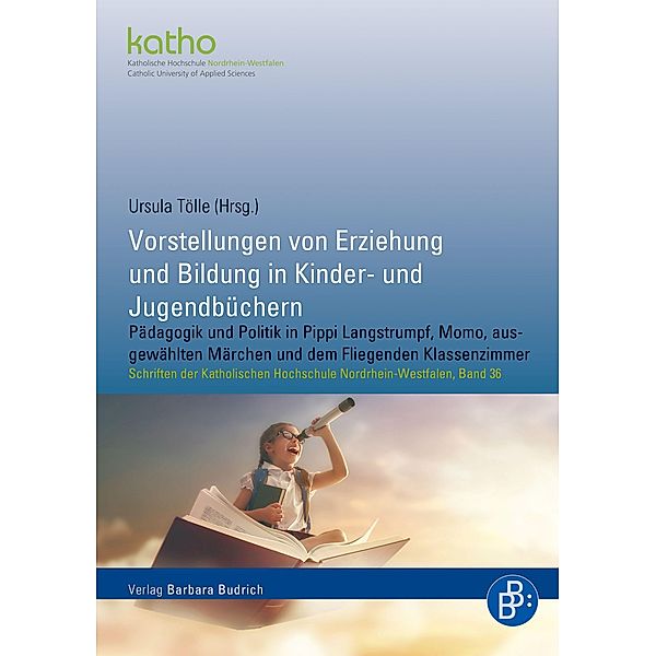 Vorstellungen von Erziehung und Bildung in Kinder- und Jugendbüchern / Schriften der KatHO NRW Bd.36