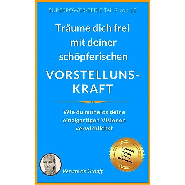 VORSTELLUNGSKRAFT - träume dich frei!, Renate de Graaff