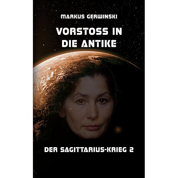 Vorstoß in die Antike / Der Sagittarius-Krieg Bd.2, Markus Gerwinski