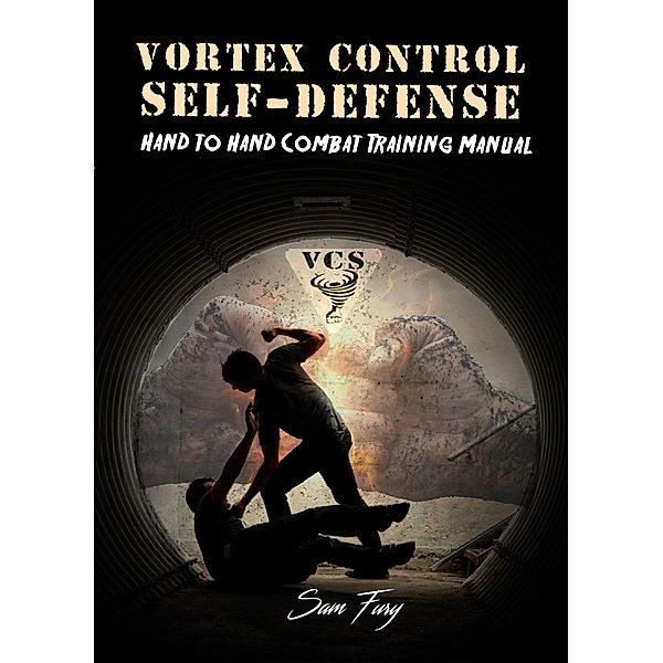 Vortex Control Self-Defense: Hand to Hand Combat Training Manual / Self-Defense, Sam Fury
