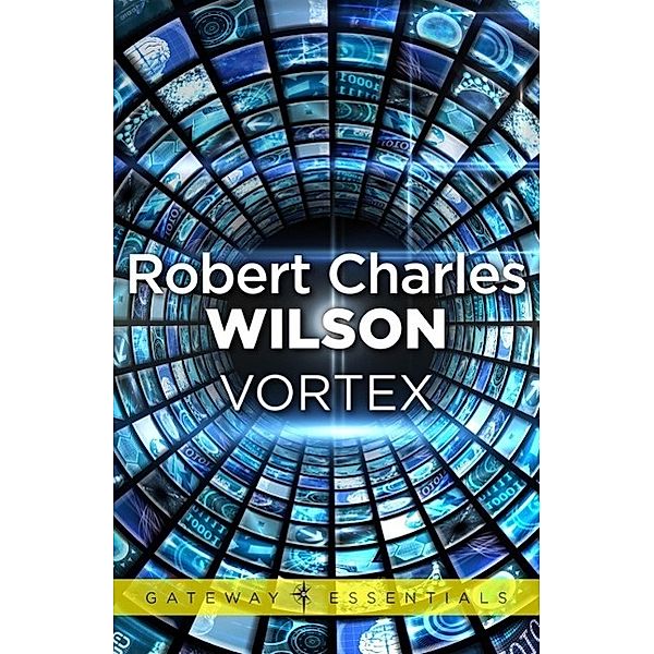 Vortex / Gateway Essentials Bd.368, Robert Charles Wilson