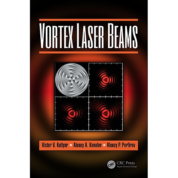 Vortex Laser Beams, Victor V. Kotlyar, Alexey A. Kovalev, Alexey P. Porfirev